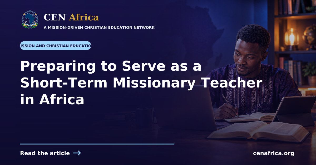 Preparing to Serve as a Short-Term Missionary Teacher in Africa — CEN Africa article cover